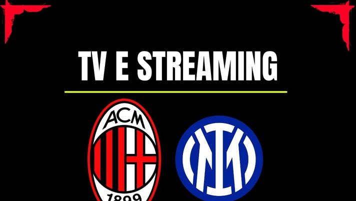 Dove vedere il derby Milan-Inter in diretta tv o streaming: SKY, Now o DAZN?