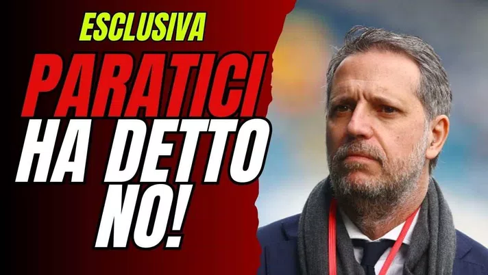 Esclusiva Milan: Paratici era stato ricontattato e ha rifiutato!