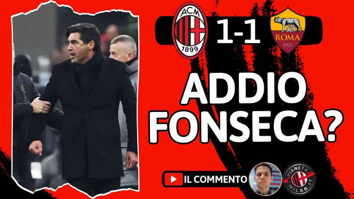 FONSECA ESONERATO! MILAN-ROMA 1-1: IL RIASSUNTO DELLA SUA ESPERIENZA