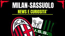 Milan-Sassuolo: news, info, precedenti, statistiche e video storici