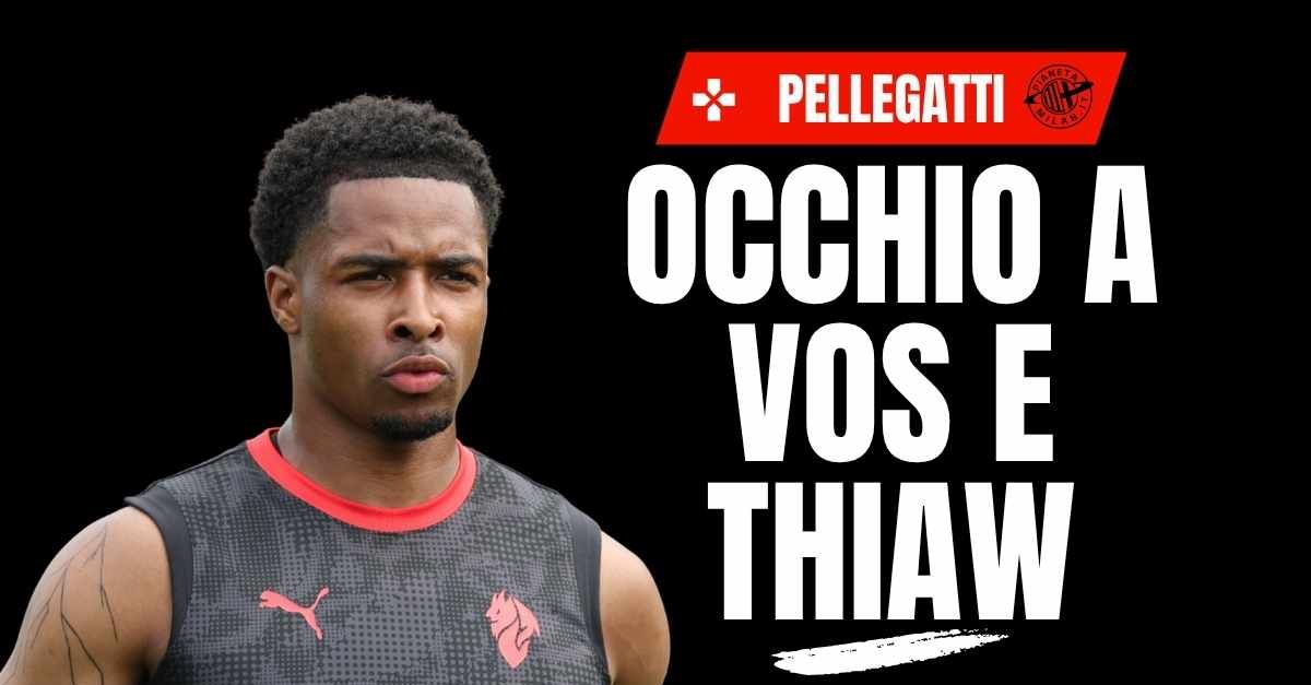 milan pellegatti attenzione a thiaw poi la rivelazione su vos
