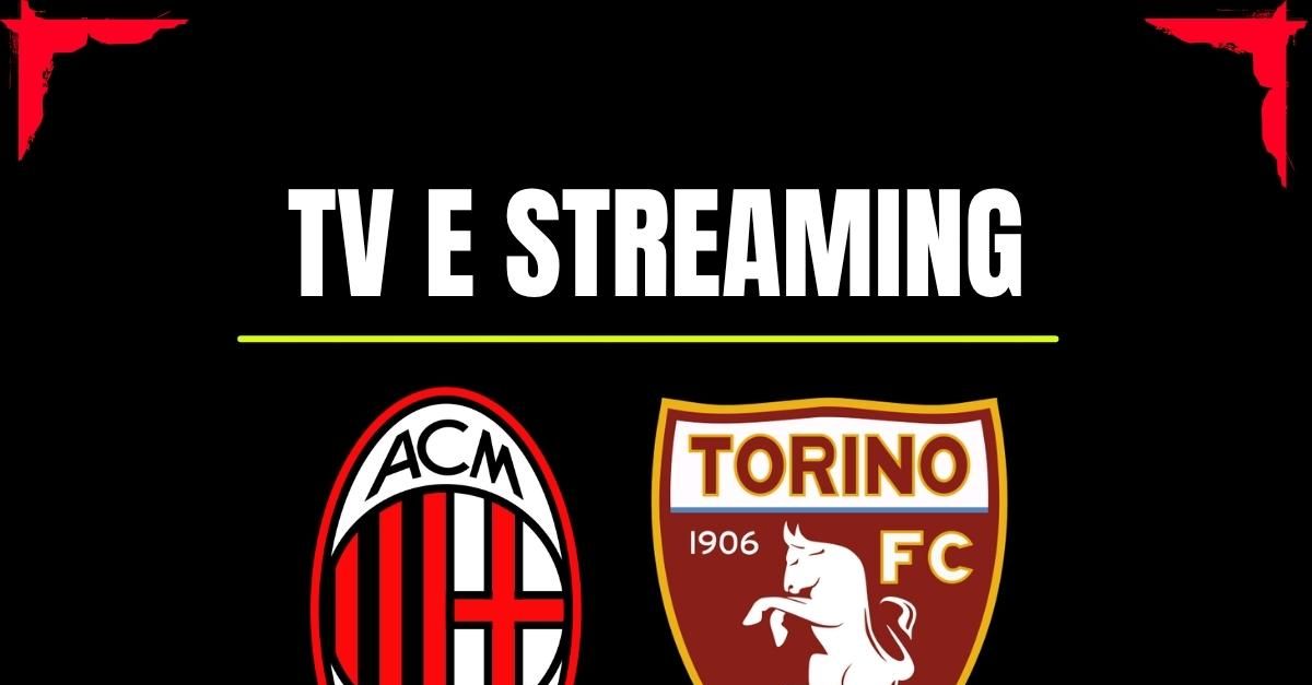 dove vedere milan torino in diretta tv o streaming sky now o dazn da Pianetamilan.it dove vedere milan torino in diretta tv o streaming sky now o dazn