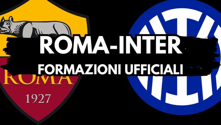 Roma-Inter, le formazioni UFFICIALI: la scelta sul partner di Lautaro! C’è Mkhitaryan - immagine 1