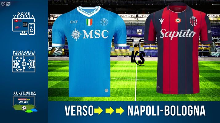LIVE Napoli-Bologna, dove vederla in tv e streaming: probabili formazioni e biglietti - immagine 1