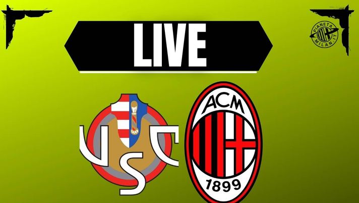 Live partita Cremonese-Milan Cremonese-Milan di Serie A: la partita dello 'Zini' in diretta | LIVE News