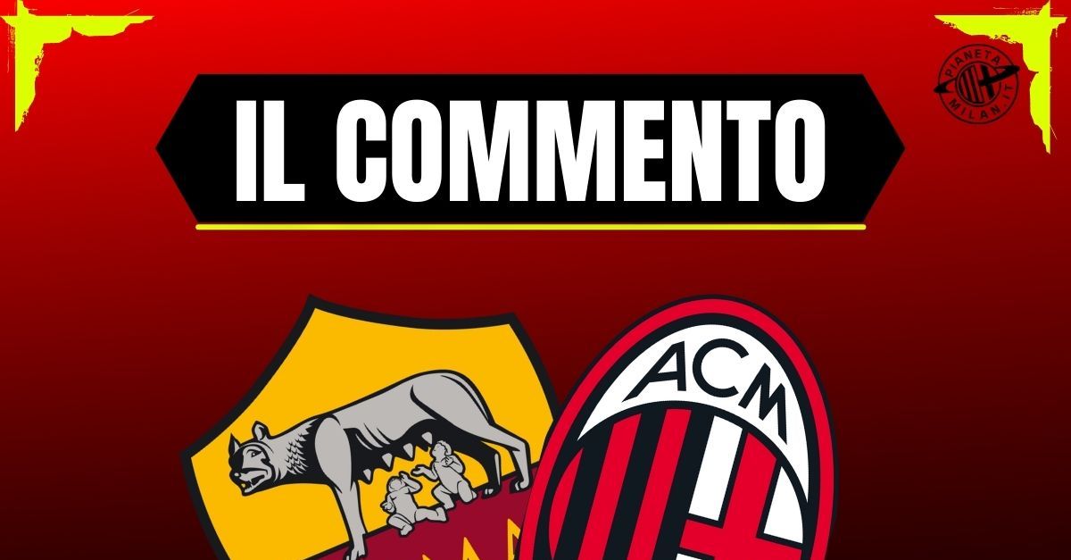 Roma Milan da Pianetamilan.it romamilan rossonere indomabili rimonta epica da 30 a 33 il commento