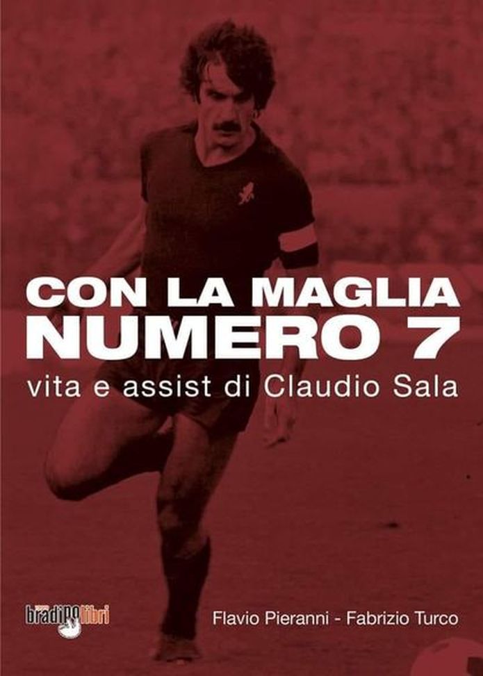 “Con la maglia numero 7 – Vita e assist di Claudio Sala”: il libro sul mito granata- immagine 2