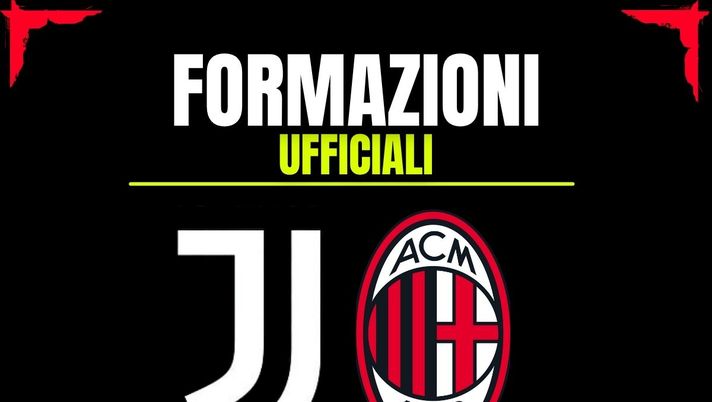Juventus-Milan, le formazioni ufficiali: la decisione su Tomori e la coppia d’attacco - immagine 1