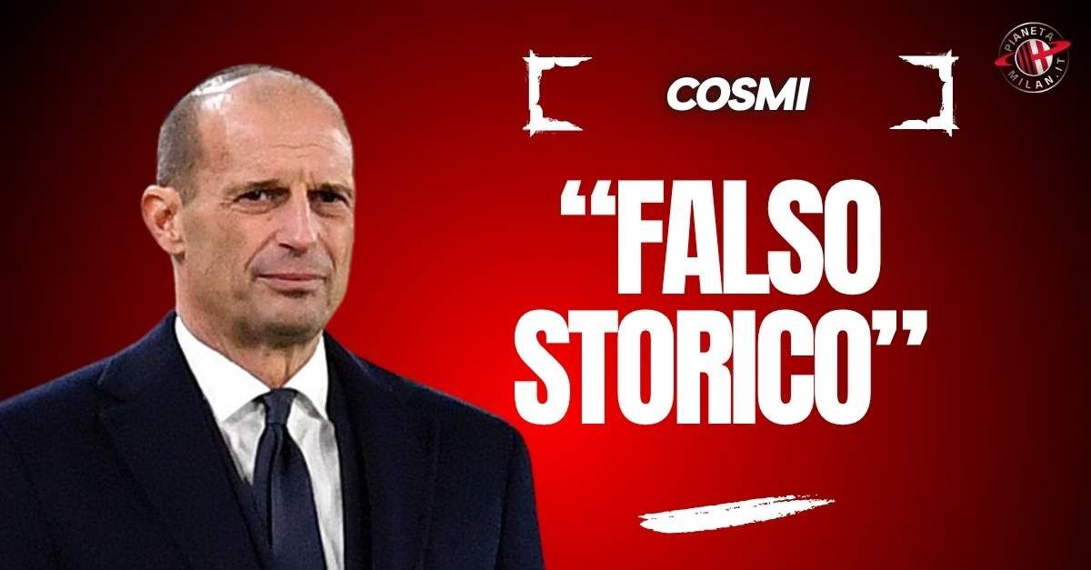 cosmi contento del ritorno di allegri al milan ma c è un falso storico