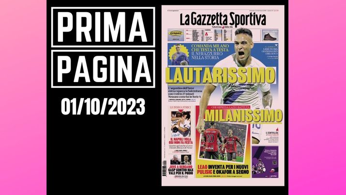 Prima pagina Gazzetta dello Sport:'Lautarissimo, Milanissimo'