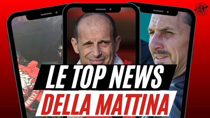 Milan, clamoroso retroscena su Ibrahimovic. Le scelte di Allegri. La scelta della Curva Sud