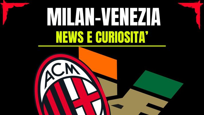 Milan-Venezia story: info e news sulla prossima partita