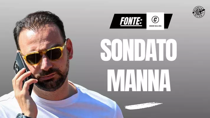 DS Milan, scippo al Napoli in arrivo? Sondato Manna: ecco i dettagli
