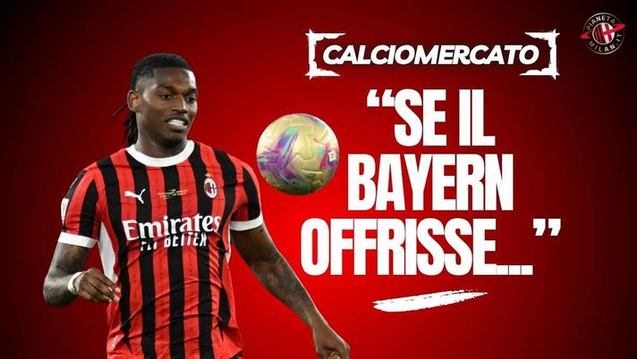 Milan, Schira: 'Leao considerato incedibile. Se il Bayern Monaco offrisse ...'