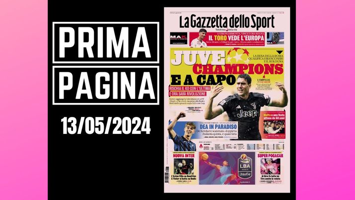 La Gazzetta dello Sport, la prima pagina di oggi, lunedì 13 maggio 2024 La Gazzetta dello Sport