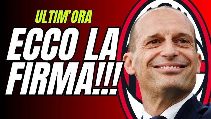 ULTIM’ORA MILAN: C'È LA FIRMA! S-TARE ALLEGRI! NON DEVONO PERMETTERSI A DIRE...