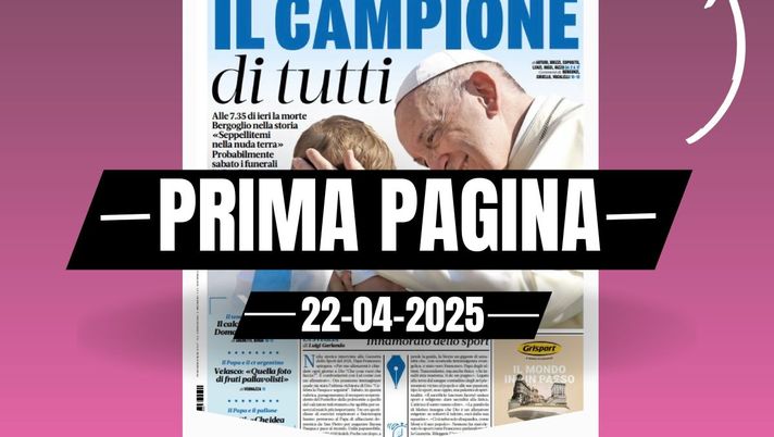 Prima pagina Gazzetta dello Sport: 'Papa Francesco, il campione di tutti'