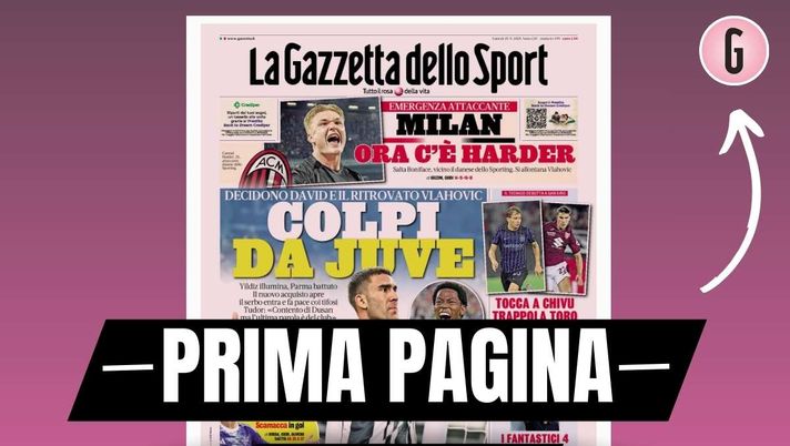 Prima pagina Gazzetta dello Sport: 'Milan, ora c'è Harder'