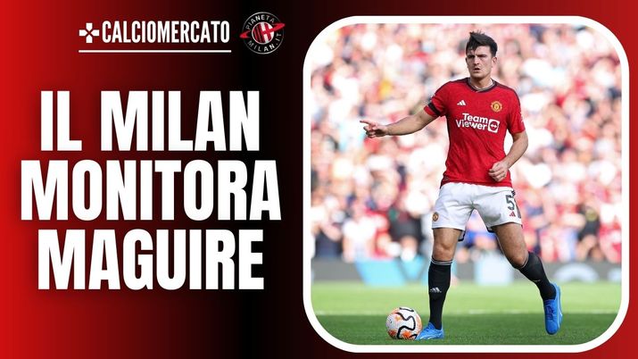 Harry Maguire Manchester United AC Milan News Calciomercato
