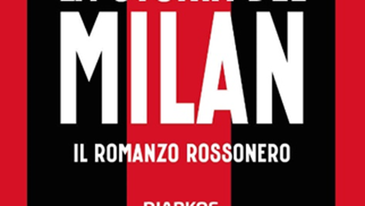 La Storia del Milan, racconti alla radice dei rossoneri Storia Milan
