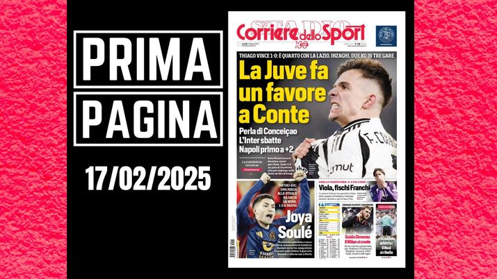 Il Corriere dello Sport, la prima pagina di oggi, lunedì 17 febbraio 2025 Il Corriere dello Sport