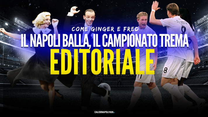 Quando i piedi volano: il Napoli ha trovato l’incanto eterno dei suoi Ginger e Fred - immagine 1