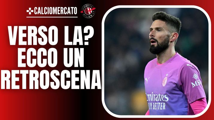 Calciomercato Milan - Giroud verso Los Angeles. E spunta un retroscena ...