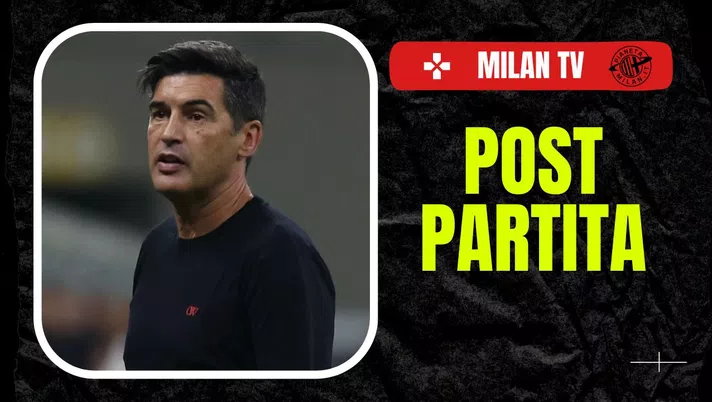 AC Milan Fonseca post-partita Milan TV 2024-2025