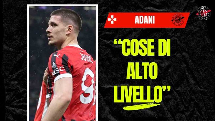 Milan, Adani: 'Jovic ha molte cose di alto livello. Rispetto a Gimenez...'
