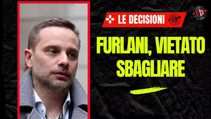 Milan, il tempo stringe. Dal DS all'allenatore: Furlani non può sbagliare più