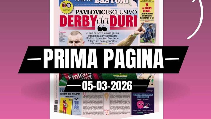 Prima pagina Gazzetta dello Sport: 'Pavlovic: 'Leao ha detto la cosa giusta: derby da vita o morte''