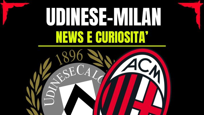 Udinese-Milan: info e news sulla prossima partita