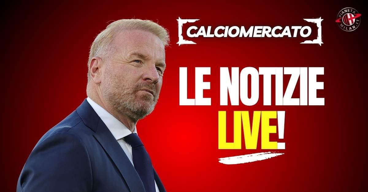 Calciomercato Milan, acquisti, cessioni, rumors e trattative | LIVE News Calciomercato Milan, acquisti, cessioni, rumors e trattative | LIVE News