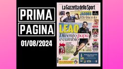 Prima pagina Gazzetta dello Sport: “Milan, Leao: ‘Divento papà e cambio'”