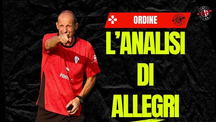 Milan, Ordine: 'Allegri prende appunti. Difesa qualche allarme. E in attacco ...'
