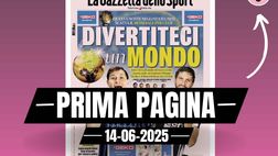 Prima pagina Gazzetta dello Sport: “Divertiteci un mondo”