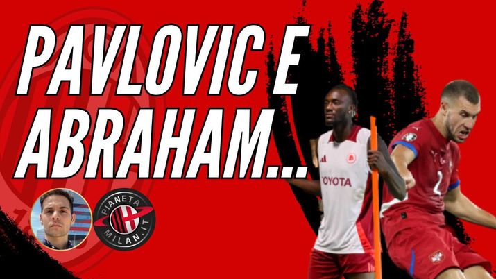 Calciomercato AC Milan Pavlovic Abraham
