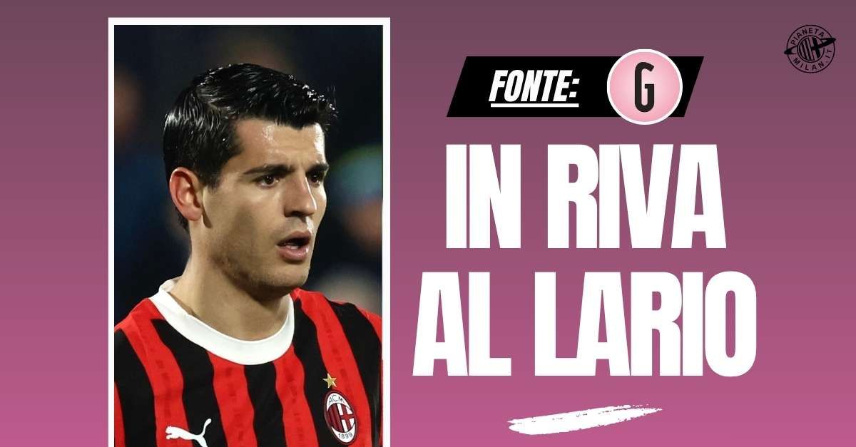 calciomercato milan tentazione araba per morata ma lui vuole il como