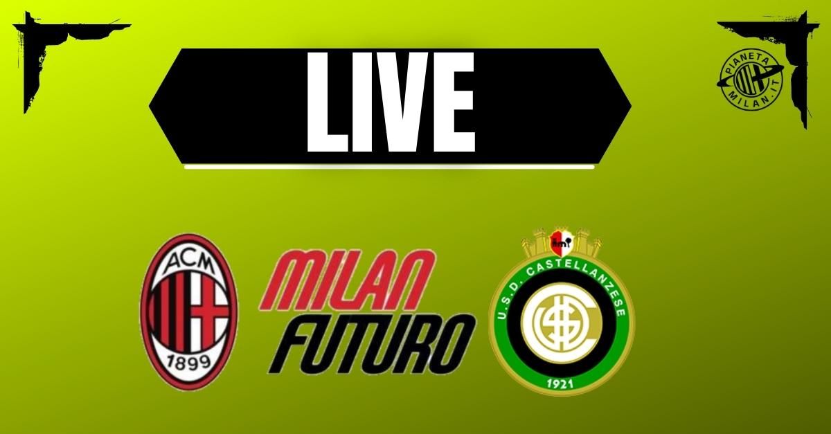 milan futuro castellanzese di serie d in diretta live news da Pianetamilan.it milan futuro castellanzese di serie d in diretta live news