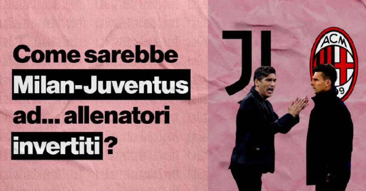 Milan Juventus, come sarebbe ad allenatori invertiti? | VIDEO