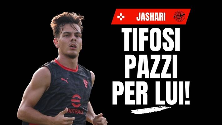 Milan, i tifosi pazzi di Jashari: 'Fatelo capitano. Milanista di titanio'