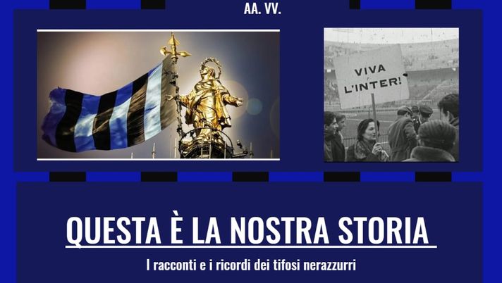 Inter, racconti e ricordi dei tifosi nel libro ‘Questa è la nostra storia’. Parte del ricavato a una Onlus - immagine 1