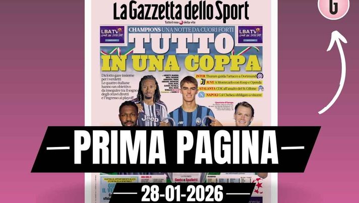 Prima pagina Gazzetta dello Sport: 'Tutto in una coppa: Champions, una notte da cuori forti'