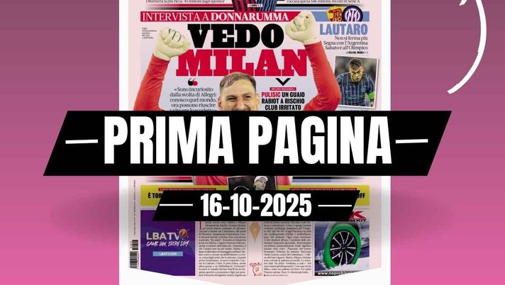 Prima pagina Gazzetta dello Sport: 'Donnarumma: 'Vedo Milan. Incuriosito da Allegri''