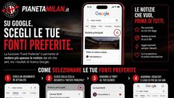 La nuova funzione di Google rivoluziona l’esperienza del lettore: aggiungi PianetaMilan alle “Fonti preferite”