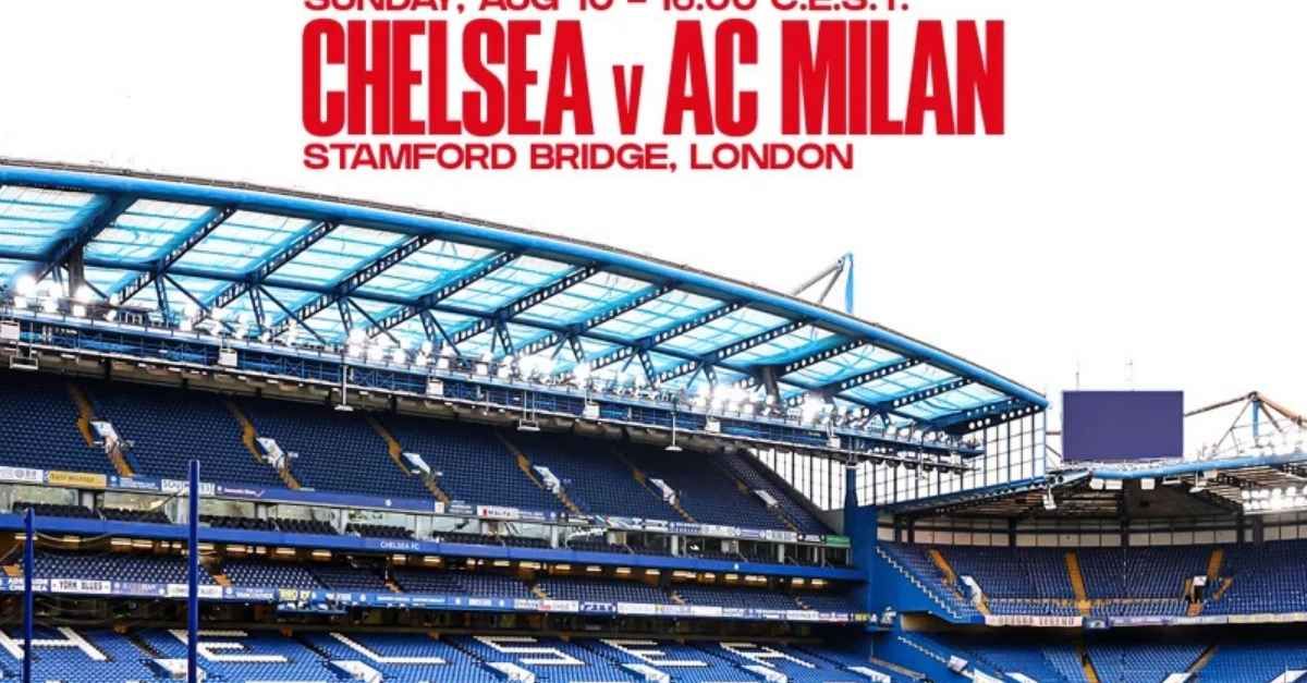 Chelsea-Milan, amichevole d’agosto a Londra. Sui biglietti …
