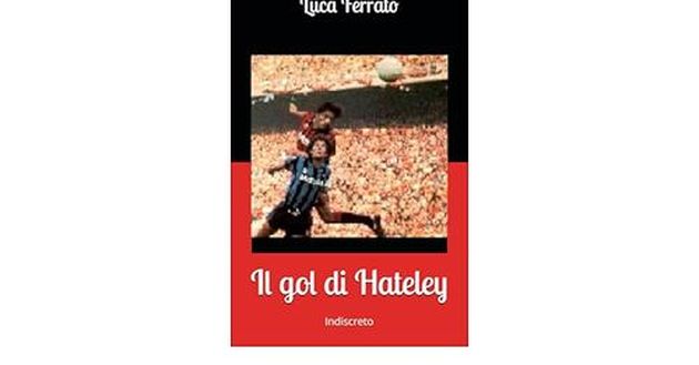 Hateley-Collovati, il gol nel derby per eccellenza diventa un libro…- immagine 2