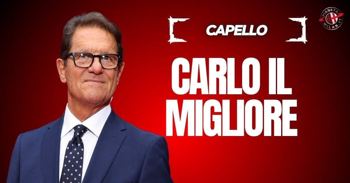 Capello: “Slot ricorda me al Milan. Ancelotti il migliore al mondo”