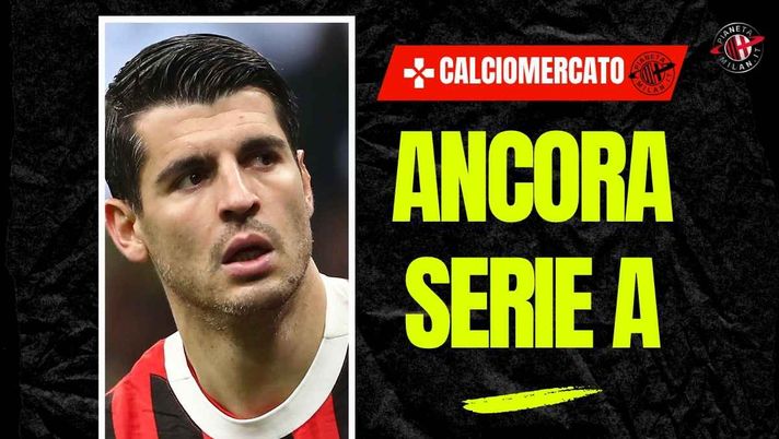 Calciomercato Milan, una nuova squadra in Italia per Morata? La novità