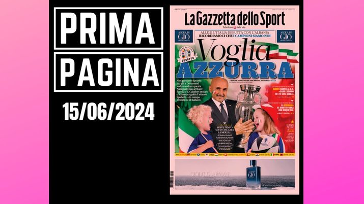 Prima pagina Gazzetta dello Sport: Europei 2024, Italia. Voglia azzurra